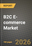 B2C E-commerce Market Outlook 2026-2034: Market Share, and Growth Analysis by Type, Payment Method, Device, Application- Product Image