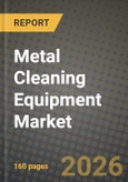 Metal Cleaning Equipment Market Outlook 2026-2034: Market Share, and Growth Analysis by Operation Mode, Application- Product Image