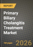 Primary Biliary Cholangitis Treatment Market Outlook 2026-2034: Market Share, and Growth Analysis- Product Image
