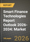 Smart Finance Technologies Report Outlook 2026-2034: Market Share, and Growth Analysis- Product Image