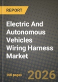 Electric And Autonomous Vehicles Wiring Harness Market Outlook 2026-2034: Market Share, and Growth Analysis by Vehicle Type, Application, Components- Product Image