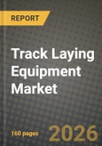 Track Laying Equipment Market Outlook 2026-2034: Market Share, and Growth Analysis by Equipment Type, Application, Technology, Lifting Capacity- Product Image