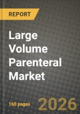 Large Volume Parenteral Market Outlook 2026-2034: Market Share, and Growth Analysis by Volume, Application, Type of Packaging, Manufacturing Technology- Product Image