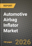 Automotive Airbag Inflator Market Outlook 2026-2034: Market Share, and Growth Analysis by Airbag Type, Inflator Type, Vehicle Type, Propellant Chemistry- Product Image