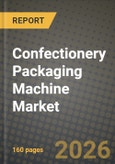 Confectionery Packaging Machine Market Outlook 2026-2034: Market Share, and Growth Analysis by Machine Type, Automation Level, Packaging Types, Application- Product Image