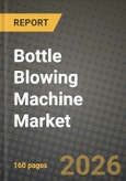 Bottle Blowing Machine Market Outlook 2026-2034: Market Share, and Growth Analysis by Technology, Machine Type, Container Volume, End-User Industry- Product Image