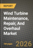Wind Turbine Maintenance, Repair, And Overhaul Market Outlook 2026-2034: Market Share, and Growth Analysis by Location of Deployment, Service Type, Component- Product Image