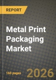 Metal Print Packaging Market Outlook 2026-2034: Market Share, and Growth Analysis by Printing Technology, Substrate Material, Product Type, End-Use Application- Product Image