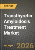 Transthyretin Amyloidosis Treatment Market Outlook 2026-2034: Market Share, and Growth Analysis by Amyloidosis Type, Therapy, Disease Type, Distribution Channel- Product Image