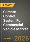 Climate Control System For Commercial Vehicle Market Outlook 2026-2034: Market Share, and Growth Analysis by System Type, Vehicle Type, Propulsion Type, Technology- Product Image