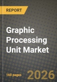 Graphic Processing Unit Market Outlook 2026-2034: Market Share, and Growth Analysis by GPU Type, Device Application, Deployment Model, Instruction-Set Architecture- Product Image