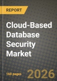 Cloud-Based Database Security Market Outlook 2026-2034: Market Share, and Growth Analysis by Deployment, End-User Industry, Database Type, Security Service Function- Product Image