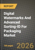 Digital Watermarks And Advanced Sorting-ID For Packaging Market Outlook 2026-2034: Market Share, and Growth Analysis by Technology, Material Type, End-User Industry- Product Image