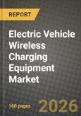 Electric Vehicle Wireless Charging Equipment Market Outlook 2026-2034: Market Share, and Growth Analysis by Charging Type, Vehicle Type, Power Output, Installation Site- Product Image