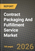Contract Packaging And Fulfillment Service Market Outlook 2026-2034: Market Share, and Growth Analysis by Packaging Material, Service Type, End-User, Fulfilment Channel- Product Image