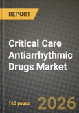 Critical Care Antiarrhythmic Drugs Market Outlook 2026-2034: Market Share, and Growth Analysis by Drug Class, Disease Type, Route Of Administration, Distribution Channel- Product Image