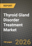 Thyroid Gland Disorder Treatment Market Outlook 2026-2034: Market Share, and Growth Analysis by Type of Disorder, Route of Administration, Drug Class, Distribution Channel- Product Image