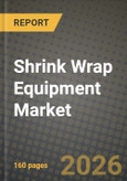 Shrink Wrap Equipment Market Outlook 2026-2034: Market Share, and Growth Analysis by Equipment Type, Automation Level, End-User Industry- Product Image