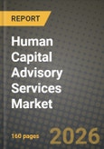 Human Capital Advisory Services Market Outlook 2026-2034: Market Share, and Growth Analysis by Service Type, Organization Size, End Users- Product Image
