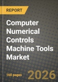 Computer Numerical Controls Machine Tools Market Outlook 2026-2034: Market Share, and Growth Analysis by Type, Application- Product Image