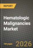 Hematologic Malignancies Market Outlook 2026-2034: Market Share, and Growth Analysis by Disease Condition, Therapy, End User- Product Image