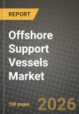 Offshore Support Vessels Market Outlook 2026-2034: Market Share, and Growth Analysis by Vessel Type, Water Depth, Application- Product Image