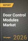 Door Control Modules Market Outlook 2026-2034: Market Share, and Growth Analysis by Type, Application, Component, Sales Channel- Product Image