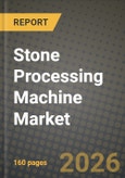 Stone Processing Machine Market Outlook 2026-2034: Market Share, and Growth Analysis by Product Type, Types of Stone, Application- Product Image