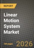 Linear Motion System Market Outlook 2026-2034: Market Share, and Growth Analysis by Type, Component, End-User Industry, Application- Product Image