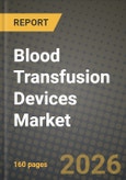 Blood Transfusion Devices Market Outlook 2026-2034: Market Share, and Growth Analysis by Product, Technology, Application, End-User- Product Image
