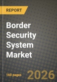 Border Security System Market Outlook 2026-2034: Market Share, and Growth Analysis by System, Platform- Product Image