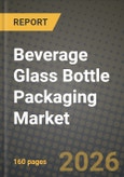 Beverage Glass Bottle Packaging Market Outlook 2026-2034: Market Share, and Growth Analysis by Type, Application- Product Image