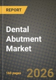 Dental Abutment Market Outlook 2026-2034: Market Share, and Growth Analysis by Type, Material, End-user- Product Image