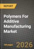 Polymers For Additive Manufacturing Market Outlook 2026-2034: Market Share, and Growth Analysis- Product Image