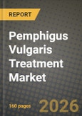 Pemphigus Vulgaris Treatment Market Outlook 2026-2034: Market Share, and Growth Analysis- Product Image