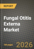 Fungal Otitis Externa Market Outlook 2026-2034: Market Share, and Growth Analysis- Product Image