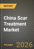 China Scar Treatment Market Outlook 2026-2034: Market Share, and Growth Analysis- Product Image