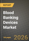Blood Banking Devices Market Outlook 2026-2034: Market Share, and Growth Analysis- Product Image