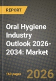 Oral Hygiene Industry Outlook 2026-2034: Market Share, and Growth Analysis- Product Image