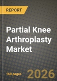 Partial Knee Arthroplasty Market Outlook 2026-2034: Market Share, and Growth Analysis- Product Image