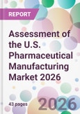 Assessment of the U.S. Pharmaceutical Manufacturing Market 2026- Product Image