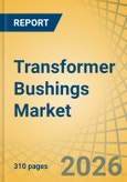 Transformer Bushings Market - Global Forecast to 2036- Product Image