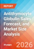 Antithymocyte Globulin Sales Forecast, and Market Size Analysis - 2034- Product Image