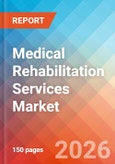 Medical Rehabilitation Services - Market Insights, Competitive Landscape, and Market Forecast - 2034- Product Image