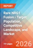 Rare NRG1 Fusion - Target Population, Competitive Landscape, and Market - 2036- Product Image