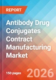 Antibody Drug Conjugates Contract Manufacturing - Market Insights, Competitive Landscape, and Market Forecast - 2034- Product Image