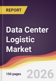 Data Center Logistic Market Report: Trends, Forecast and Competitive Analysis to 2035- Product Image