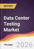 Data Center Testing Market Report: Trends, Forecast and Competitive Analysis to 2035- Product Image