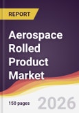 Aerospace Rolled Product Market Report: Trends, Forecast and Competitive Analysis to 2035- Product Image