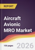 Aircraft Avionic MRO Market Report: Trends, Forecast and Competitive Analysis to 2035- Product Image